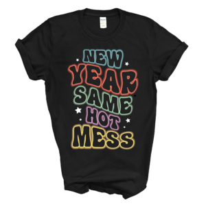 New Year Same Hot Mess Short Sleeve Tee